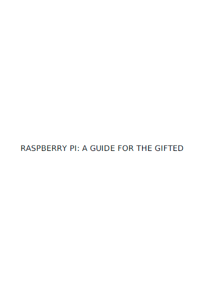 RASPBERRY PI: A GUIDE FOR THE GIFTED 